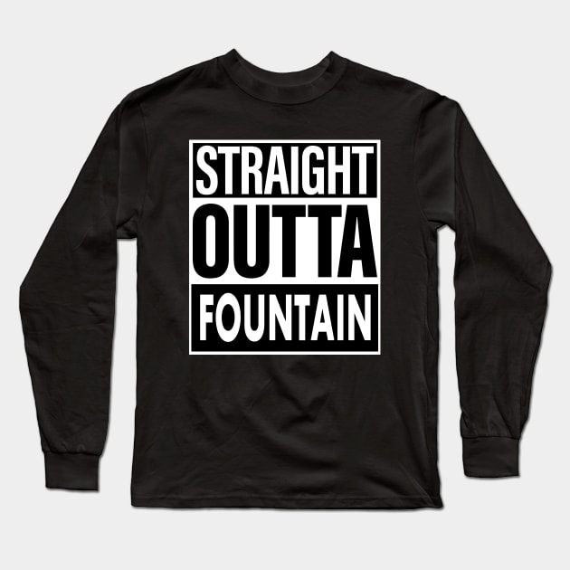 Fountain Name Straight Outta Fountain Long Sleeve T-Shirt by ThanhNga